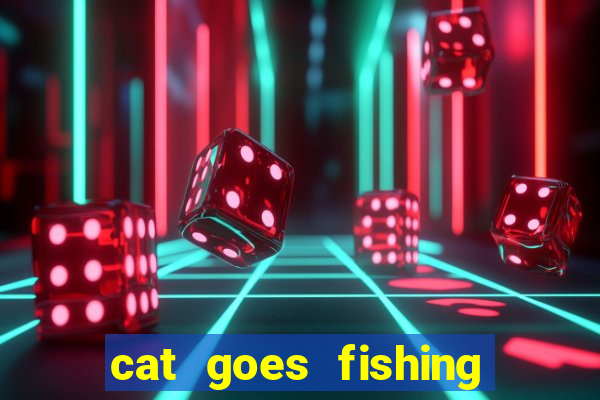 cat goes fishing free download